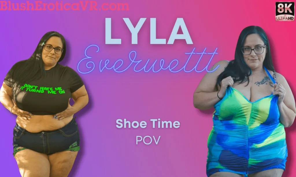 Lyla Everwettt's Mesmerizing 180° VR Shoe Experience in 4K
